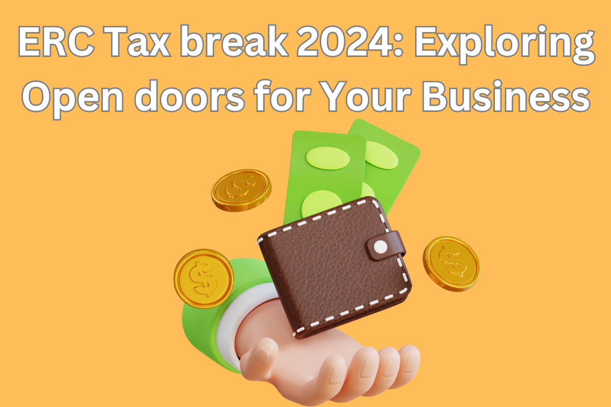 ERC Tax break 2024: Exploring Open doors for Your Business